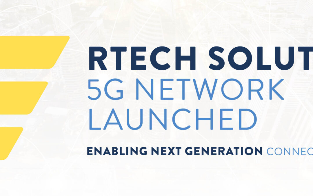 RTech Solutions 5G Network Launched, Enabling Next Generation Connectivity for All￼